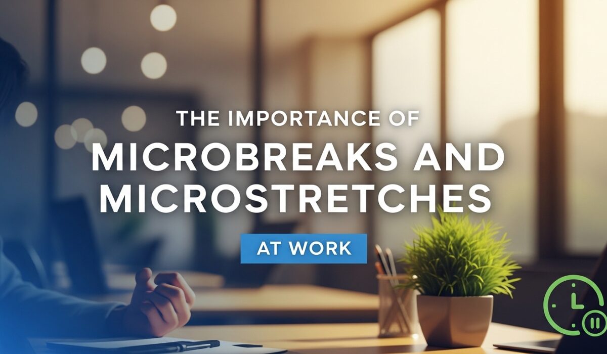 The Importance of Microbreaks and Microstretches at Work